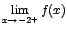 $\displaystyle \lim_{x \rightarrow{-2^+}}{f(x)}$