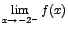 $\displaystyle \lim_{x \rightarrow{-2^-}}{f(x)}$