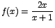 $f(x)=\displaystyle \frac{2x}{x+1}$