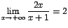 $\displaystyle {\lim_{x \rightarrow{+\infty}}{\frac{2x}{x+1}}=2}$