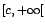$[c,+\infty[$