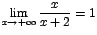 $\displaystyle {\lim_{x \rightarrow{+\infty}}{\frac{x}{x+2}}=1}$