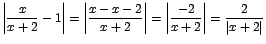$\displaystyle {\left\vert\frac{x}{x+2}-1\right\vert=\left\vert\frac{x-x-2}{x+2}\right\vert=\left\vert\frac{-2}{x+2}\right\vert=\frac{2}{\vert x+2\vert}}$