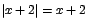 $\vert x+2\vert=x+2$