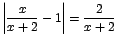 $\displaystyle {\left\vert\frac{x}{x+2}-1\right\vert=\frac{2}{x+2}}$
