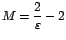 $M=\displaystyle {\frac{2}{\varepsilon}-2}$