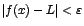 $\vert f(x)-L\vert<\varepsilon$